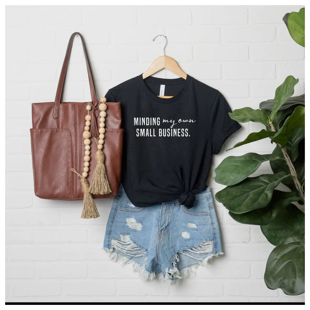 Minding my own small business tshirt