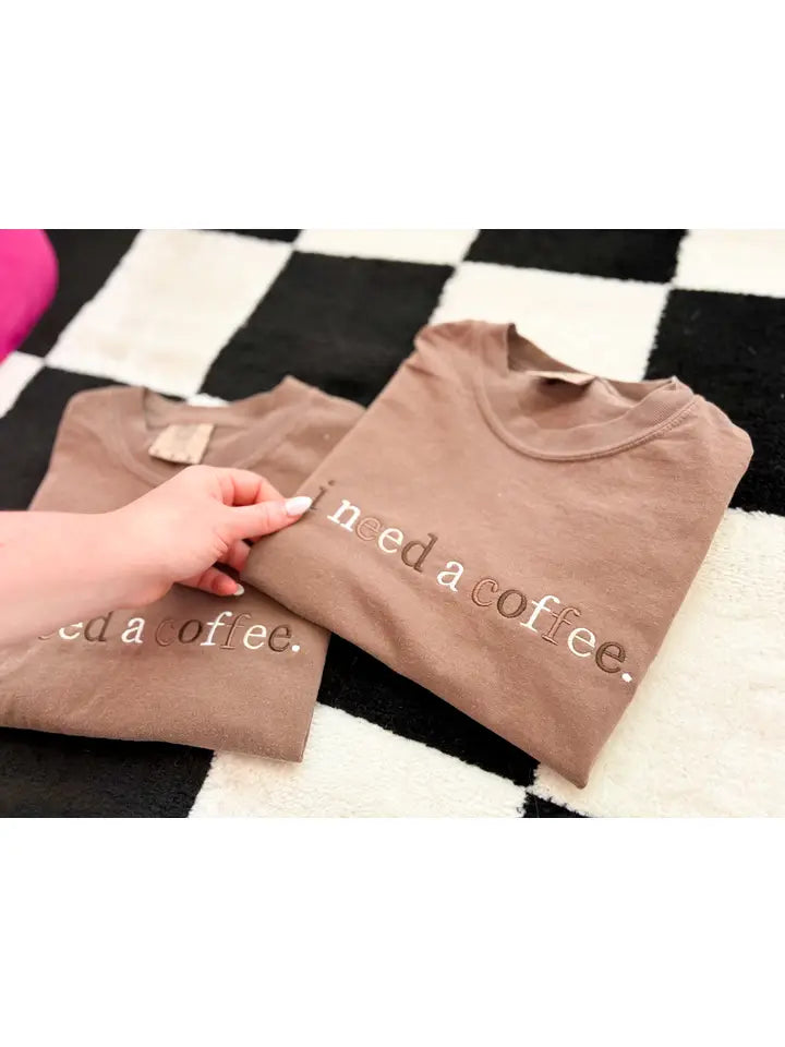I Need A Coffee Embroidered Shirt T-Shirt