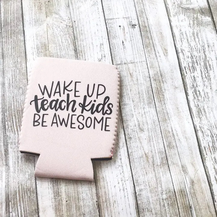 Wake Up, Teach Kids, Be Awesome Can Cooler